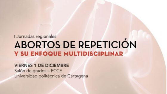 Wiederholte Fehlgeburten und ihr multidisziplinärer Fokus zur Debatte in den ersten regionalen Tagung an der Polytechnischen Universität, welche durch das Instituto Bernabeu Cartagena organisert wird