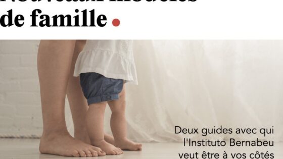 NOUVEAU BULLETIN IB: Nouveaux modèles de famille. Deux guides avec qui l’Instituto Bernabeu veut être à vos côtés